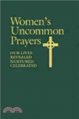 Women's Uncommon Prayers ─ Our Lives Revealed, Nurtured, Celebrated
