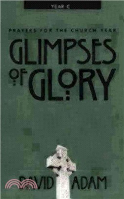 Glimpses of Glory: Prayers for the Church Year, Year C