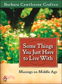 Some Things You Just Have to Live with: Musings on Middle Age
