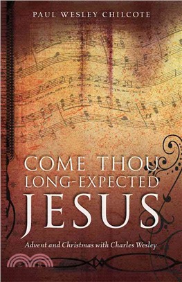 Come, Thou Long-expected Jesus: Advent and Christmas With Charles Wesley