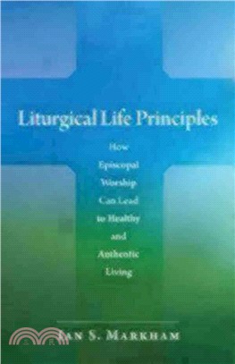 Liturgical Life Principles: How Episcopal Worship Can Lead to Healthy and Authentic Living