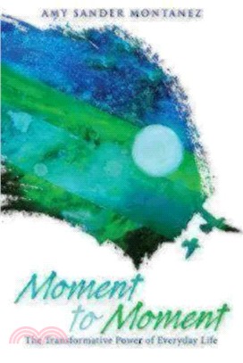 Moment to Moment ― The Transformative Power of Everyday Life
