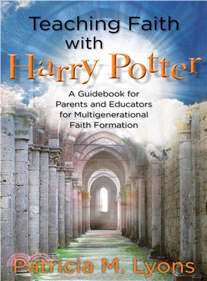 Teaching Faith With Harry Potter ─ A Guidebook for Parents and Educators for Multigenerational Faith Formation