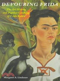 Devouring Frida ─ The Art History and Popular Celebrity of Frida Kahlo