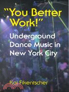 You Better Work: Underground Dance Music in New York City