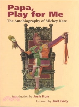 Papa, Play for Me ― The Autobiography of Mickey Katz