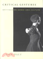 Critical Gestures: Writings on Dance and Culture