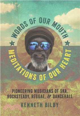 Words of Our Mouth, Meditations of Our Heart ─ Pioneering Musicians of Ska, Rocksteady, Reggae, and Dancehall