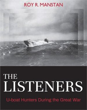 The Listeners ― U-boat Hunters During the Great War