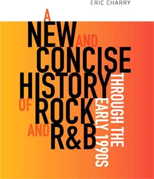 A New and Concise History of Rock and R&b Through the Early 1990s