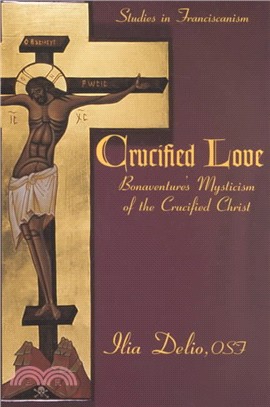 Crucified Love ― Bonaventure's Mysticism of the Crucified Christ