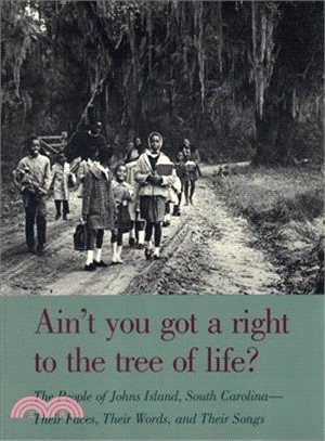Ain't You Got a Right to the Tree of Life? — The People of Johns Island, South Carolina - Their Faces, Their Words, and Their Songs
