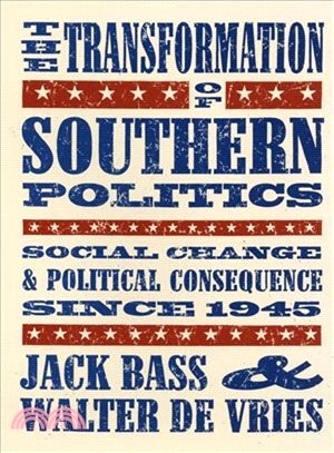 The Transformation of Southern Politics: Social Change and Political Consequence Since 1945