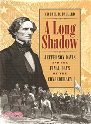 A Long Shadow—Jefferson Davis and the Final Days of the Confederacy