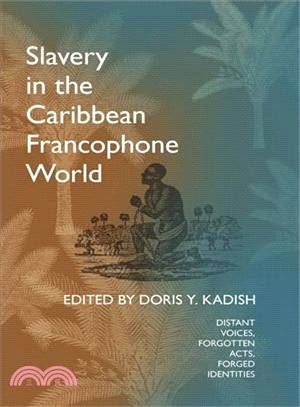 Slavery in the Caribbean Francophone World ― Distant Voices, Forgotten Acts, Forged Identities