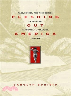 Fleshing Out America ― Race, Gender, and the Politics of the Body in American Literature, 1833-1879