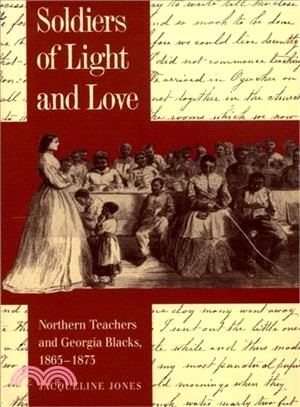 Soldiers of Light and Love ― Northern Teachers and Georgia Blacks, 1865-1873