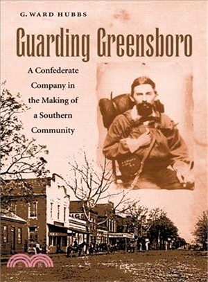 Guarding Greensboro: A Confederate Company in the Making of a Southern Community