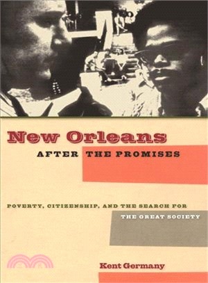 New Orleans After the Promises: Poverty, Citizenship, And the Search for the Great Society