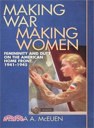 Making War, Making Women ─ Femininity and Duty on the American Home Front, 1941-1945