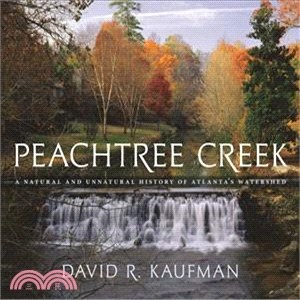 Peachtree Creek: A Natural and Unnatural History of Atlanta's Watershed