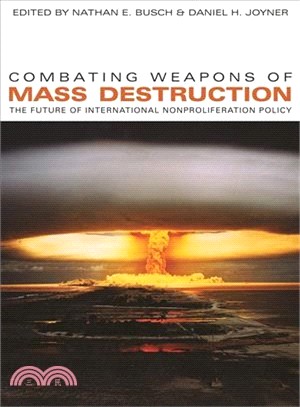 Combating Weapons of Mass Destruction: The Future of International Nonproliferation Policy