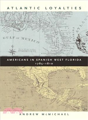 Atlantic Loyalties ─ Americans in Spanish West Florida, 1785-1810