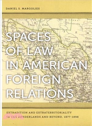 Spaces of Law in American Foreign Relations ― Extradition and Extraterritoriality in the Borderlands and Beyond, 1877-1898