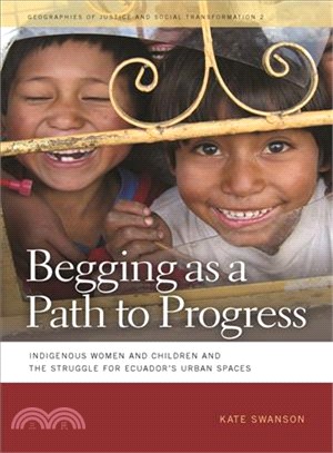 Begging As a Path to Progress: Indigenous Women and Children and the Struggle for Ecuador's Urban Spaces