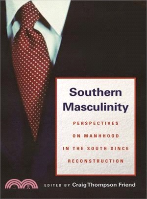 Southern Masculinity: Perspectives on Manhood in the South Since Reconstruction