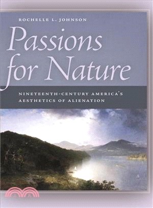 Passions for Nature: Nineteenth-Century America's Aesthetics of Alienation