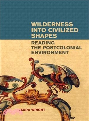 Wilderness into Civilized Shapes ― Reading the Postcolonial Environment