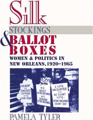 Silk Stockings and Ballot Boxes ― Women and Politics in New Orleans, 1920-1963