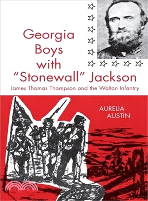 Georgia Boys With Stonewall Jackson: James Thomas Thompson and the Walton Infantry