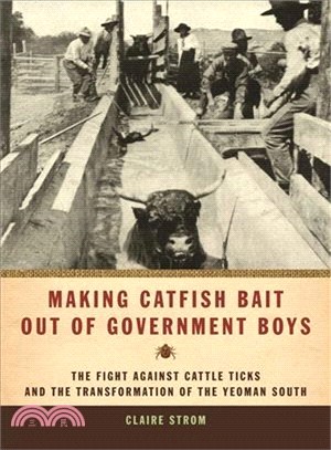 Making Catfish Bait Out of Government Boys ─ The Fight Against Cattle Ticks and the Transformation of the Yeoman South