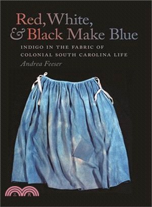 Red, White, and Black Make Blue ― Indigo in the Fabric of Colonial South Carolina Life