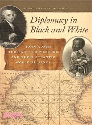 Diplomacy in Black and White ― John Adams, Toussaint Louverture, and Their Atlantic World Alliance