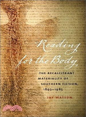 Reading for the Body—The Recalcitrant Materiality of Southern Fiction, 1893-1985