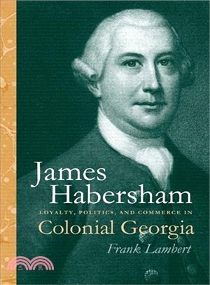 James Habersham—Loyalty, Politics, and Commerce in Colonial Georgia