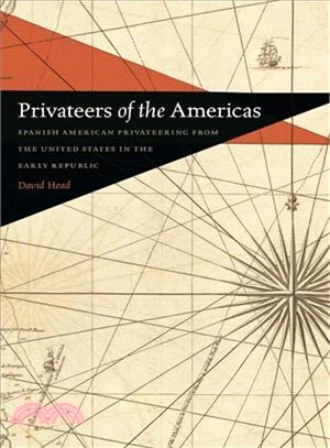 Privateers of the Americas ─ Spanish American Privateering from the United States in the Early Republic