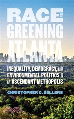 Race and the Greening of Atlanta: Inequality, Democracy, and Environmental Politics in an Ascendant Metropolis