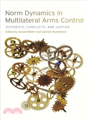 Norm Dynamics in Multilateral Arms Control — Interests, Conflicts, and Justice