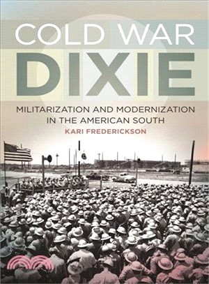 Cold War Dixie ─ Militarization and Modernization in the American South