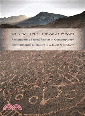 Walking in the Land of Many Gods — Remembering Sacred Reason in Contemporary Environmental Literature