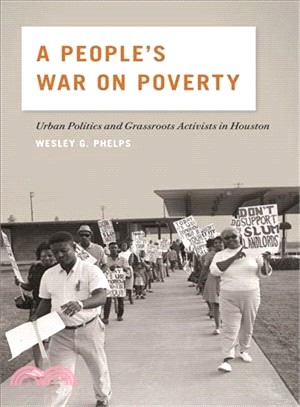 A People's War on Poverty ― Urban Politics, Grassroots Activists, and the Struggle for Democracy in Houston, 1964-1976