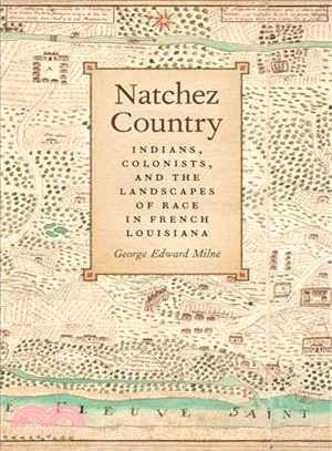 Natchez Country ― Indians, Colonists, and the Landscapes of Race in French Louisiana