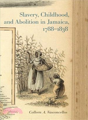 Slavery, Childhood, and Abolition in Jamaica 1788-1838