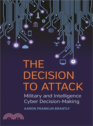 The Decision to Attack ─ Military and Intelligence Cyber Decision-Making