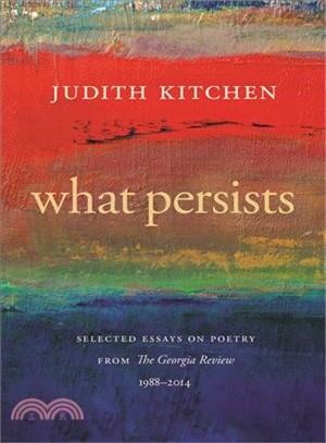 What Persists ─ Selected Essays on Poetry from the Georgia Review 1988-2014