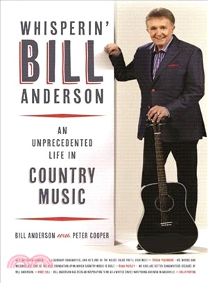 Whisperin' Bill Anderson ─ An Unprecedented Life in Country Music